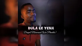 drupa morwaswi wa phaahla dula le yena