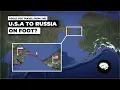 Could you travel from the U S A to Russia ON FOOT