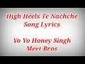 Lagu High Heel Te Nachche Song With Lyrics ll Yo Yo Honey Singh \u0026 Meet Bros