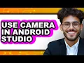 How to Use Camera in Android Studio updated