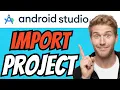 How To IMPORT EXISTING PROJECT In Android Studio QUICK EASY 2026