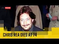 Lagu Singer Chris Rea has died at the age of 74
