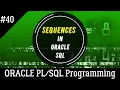 40 CREATE SEQUENCES in Oracle SQL Oracle Programming