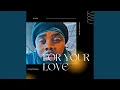 Download Lagu FOR YOUR LOVE