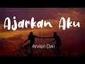 Download Lagu Ajarkan Aku - Arvian Dwi | Lirik Terluka Tapi Tak Berdarah