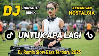dj untuk apa lagi dj dangdut remix nostalgia terbaru dj remix slow bass