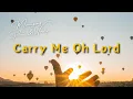 Lagu Carry Me Oh Lord - Morningsong Praise \u0026 Worship ♡