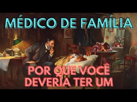 O que é o MÉDICO DE FAMÍLIA e por que você deveria ter um?