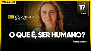 #090 - LamparinaCast - O que é o Ser Humano? -  com Lúcia Helena Galvão