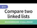 Compare two linked lists - HackerRank Data Structures Solutions in