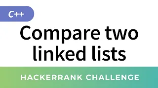 Compare two linked lists - HackerRank Data Structures Solutions in