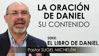 “LA ORACIÓN DE DANIEL: SU CONTENIDO” | pastor Sugel Michelén. Predicaciones, estudios bíblicos.