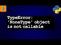 TypeError NoneType object is not callable