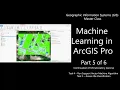 Machine Learning in ArcGIS Pro Part 5 of 6 Support Vector Machine Algorithm - GIS Master Class
