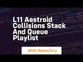 l11 aestroid collisions stack and queue playlist