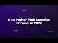 Best Python Web Scraping Libraries in 2026