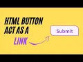 How to Make an HTML Button Act as a Link Creating Interactive Web Links