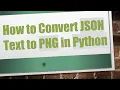 How to Convert JSON Text to PNG in Python
