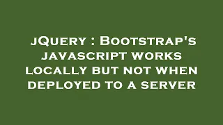 jQuery Bootstrap s javascript works locally but not when deployed to a server