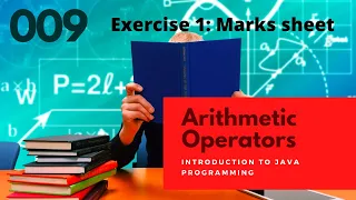 009 Arithmetic operators - Exercise 001 Marks sheet Introduction to Java Programming