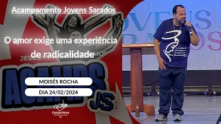 O amor exige uma experiência de radicalidade - Moisés Rocha (24/02/2024)