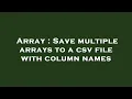 Array Save multiple arrays to a csv file with column names