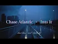 Chase Atlantic - Into It {𝑠𝑙𝑜𝑤𝑒𝑑 𝑑𝑜𝑤𝑛 + 𝑟𝑒𝑣𝑒𝑟𝑏 + 𝑏𝑎𝑠𝑠 𝑏𝑜𝑜𝑠𝑡𝑒𝑑}