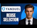 How To Reuse Selection on Fanduel 2026