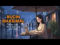 BUCIN MAKSIMAL - Lagu Chill, Lo-Fi \u0026 Mood Music | Lirik Video