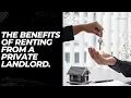 The Benefits of Renting from a Private Landlord