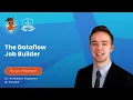 The Dataflow job builder - Beam College 2025