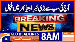 biggest international developments of the day geo news 8am headlines 10 july 2026