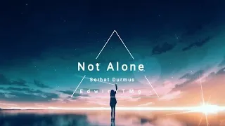 Download Serhat Durmus - Not Alone Remix - letra - EdwinYTMg MP3