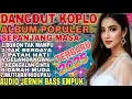 Download Lagu BUKAN TAK MAMPU‼️TOP PLAYLIST DANGDUT REMIX KOPLO  POPULER SEPANJANG MASA