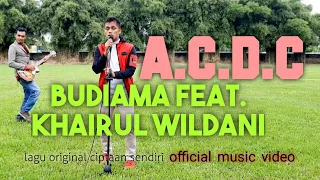 BUDIAMA FEAT. KHAIRUL WILDANI - AKHIR DARI CINTAKU DENGAN CINTAMU (A.C.D.C) (Official Music Video)