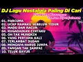 DJ LAGU NOSTALGIA PALING DICARI Lagu Kenangan Cocok Di Perjalanan PARCUMA