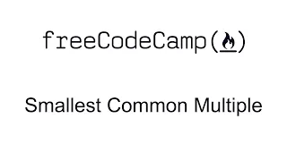 Smallest Common Multiple - Intermediate Algorithm Scripting