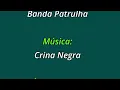 Banda Patrulha - Crina Negra (Letra)