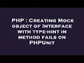 PHP Creating Mock object of Interface with type-hint in method fails on PHPUnit