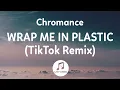 Download Lagu Chromance - Wrap Me In Plastic (Lyrics) TikTok Remix | just sing this song, So wrap me in plastic