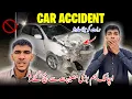 Car Accident Allah Nay Bari Musibat Say Bacha Liya Family Vlog