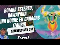Bomba Estéreo, Rawayana - Una Noche en Caracas (Tauro) (EXTENDED MIX DVK)