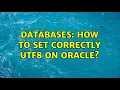 Databases How to set correctly utf8 on oracle