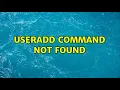 Useradd command not found