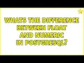 Whats the difference between float and numeric in Postgresql