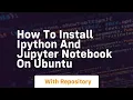 How to install ipython and jupyter notebook on ubuntu