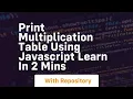 Print multiplication table using javascript learn in 2 mins