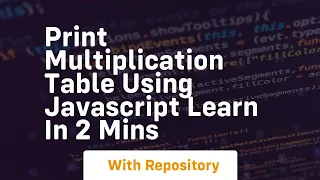 Print multiplication table using javascript learn in 2 mins