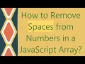How to Remove Spaces from Numbers in a JavaScript Array