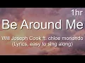 Will Joseph Cook - Be Around Me ft. chloe moriondo (Lyrics 1hour, easy to sing along)